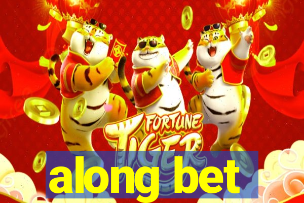 along bet